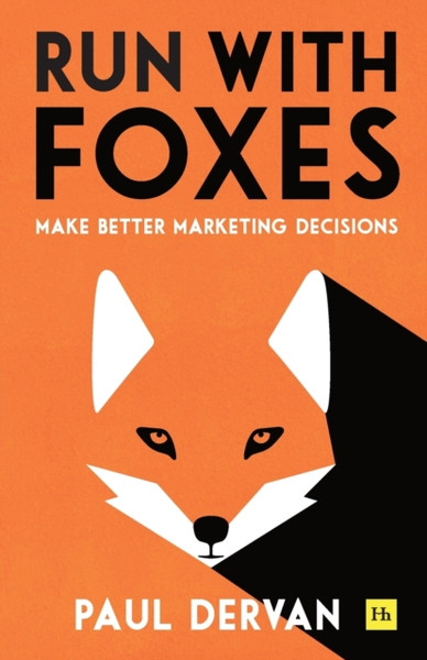 Run with Foxes : Make Better Marketing Decisions