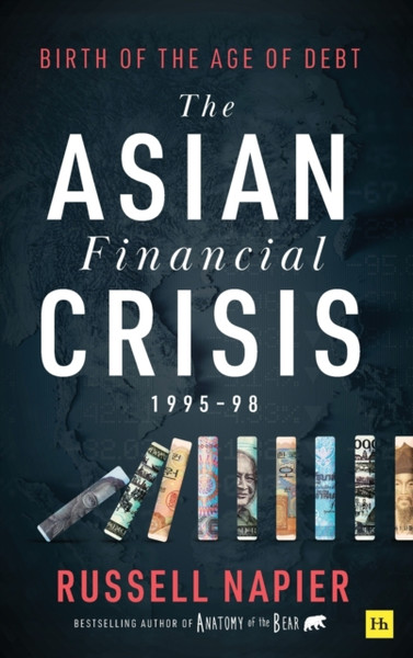 The Asian Financial Crisis 1995-98 : Birth of the Age of Debt