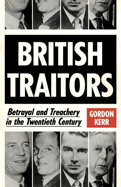 British Traitors : Betrayal and Treachery in the Twentieth Century