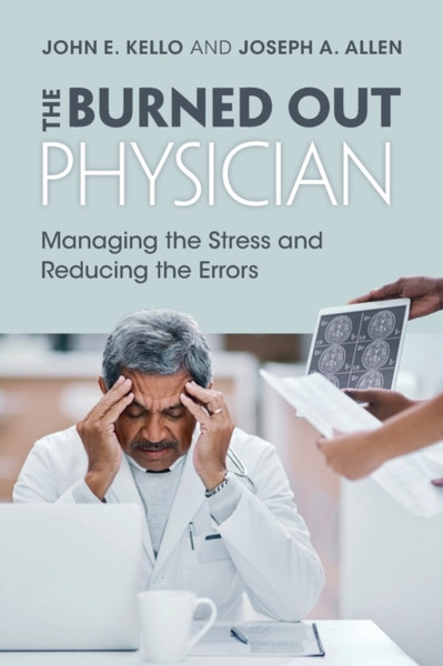 The Burned Out Physician : Managing the Stress and Reducing the Errors