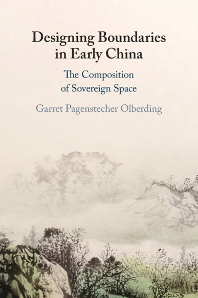 Designing Boundaries in Early China : The Composition of Sovereign Space
