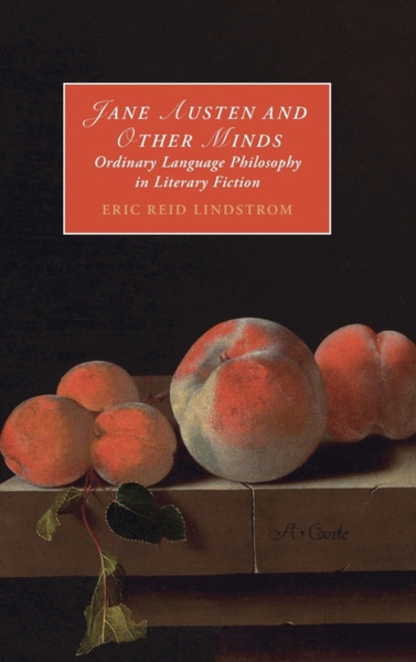 Jane Austen and Other Minds : Ordinary Language Philosophy in Literary Fiction