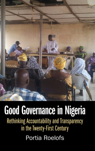 Good Governance in Nigeria : Rethinking Accountability and Transparency in the Twenty-First Century