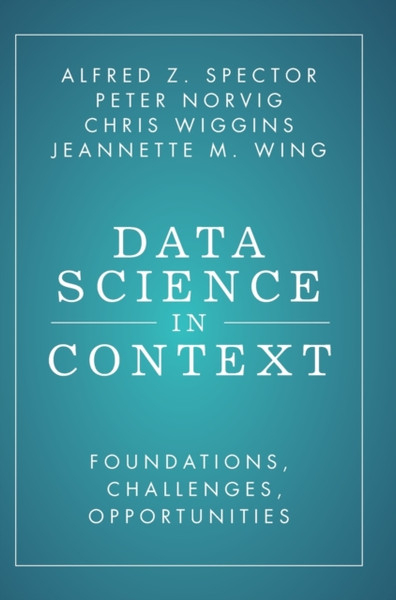 Data Science in Context : Foundations, Challenges, Opportunities