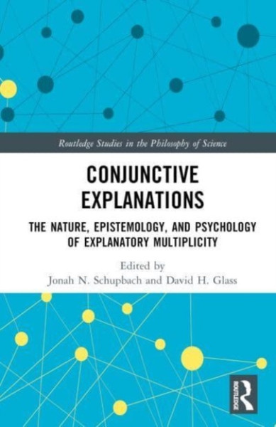 Conjunctive Explanations : The Nature, Epistemology, and Psychology of Explanatory Multiplicity