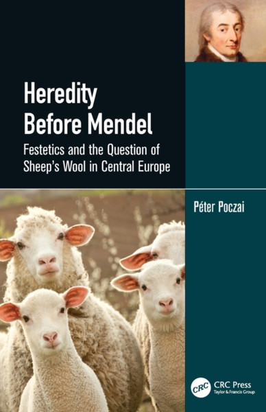 Heredity Before Mendel : Festetics and the Question of Sheep's Wool in Central Europe