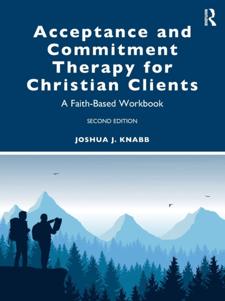 Acceptance and Commitment Therapy for Christian Clients : A Faith-Based Workbook