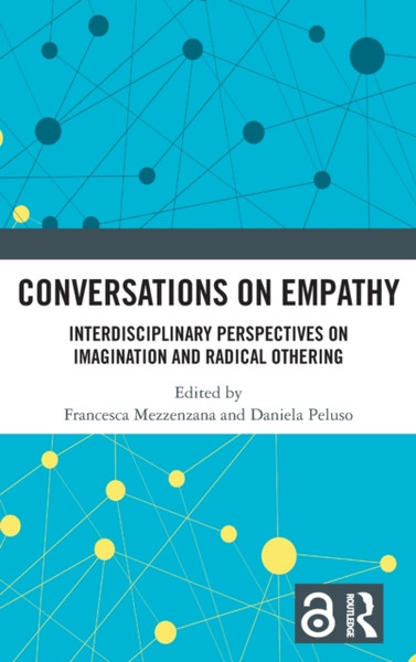 Conversations on Empathy : Interdisciplinary Perspectives on Imagination and Radical Othering