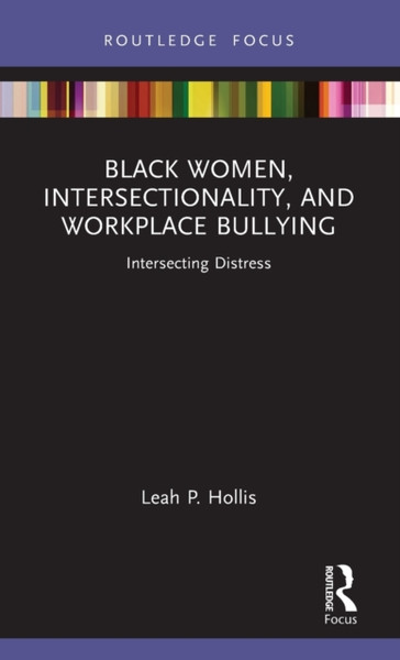 Black Women, Intersectionality, and Workplace Bullying : Intersecting Distress