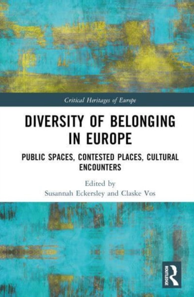 Diversity of Belonging in Europe : Public Spaces, Contested Places, Cultural Encounters