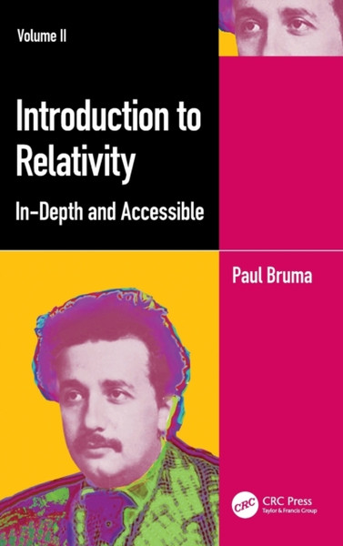 Introduction to Relativity Volume II : In-Depth and Accessible