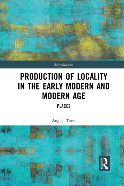 Production of Locality in the Early Modern and Modern Age : Places