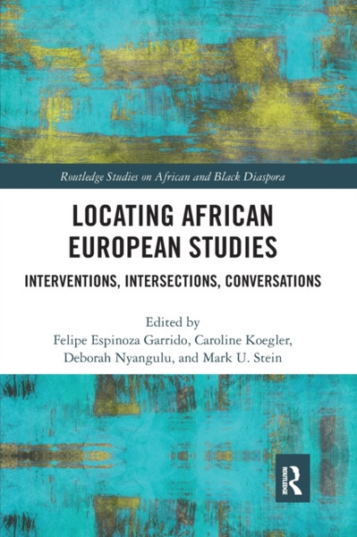 Locating African European Studies : Interventions, Intersections, Conversations