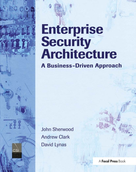 Enterprise Security Architecture : A Business-Driven Approach