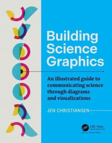 Building Science Graphics : An Illustrated Guide to Communicating Science through Diagrams and Visualizations
