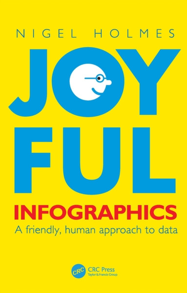 Joyful Infographics : A Friendly, Human Approach to Data