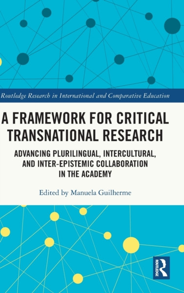 A Framework for Critical Transnational Research : Advancing Plurilingual, Intercultural, and Inter-epistemic Collaboration in the Academy