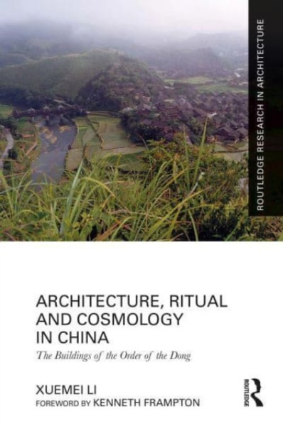 Architecture, Ritual and Cosmology in China : The Buildings of the Order of the Dong