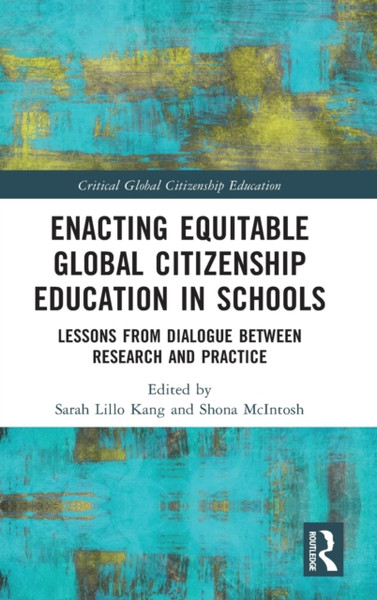 Enacting Equitable Global Citizenship Education in Schools : Lessons from Dialogue between Research and Practice