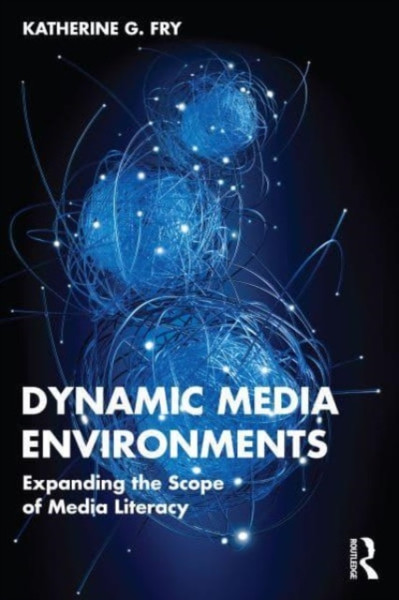 Dynamic Media Environments : Expanding the Scope of Media Literacy