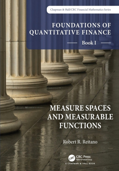 Foundations of Quantitative Finance, Book I:  Measure Spaces and Measurable Functions : Book I: Measure Spaces and Measurable Functions