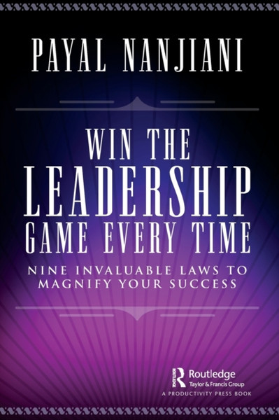 Win the Leadership Game Every Time : Nine Invaluable Laws to Magnify Your Success
