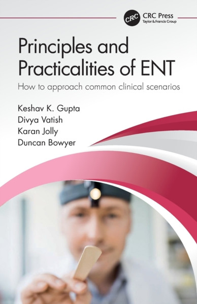 Principles and Practicalities of ENT : How to approach common clinical scenarios