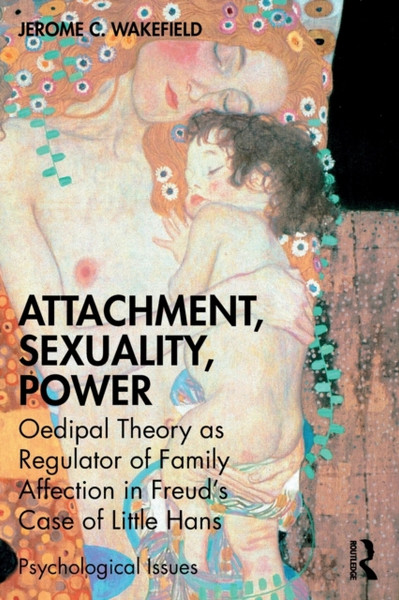 Attachment, Sexuality, Power : Oedipal Theory as Regulator of Family Affection in Freud's Case of Little Hans