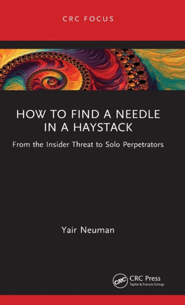 How to Find a Needle in a Haystack : From the Insider Threat to Solo Perpetrators