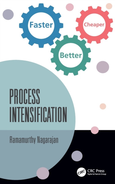 Process Intensification : Faster, Better, Cheaper