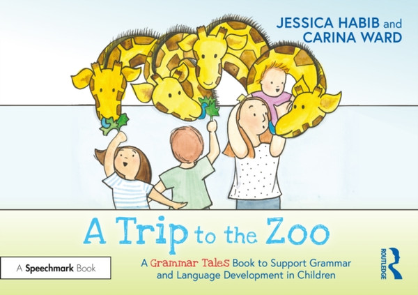 A Trip to the Zoo: A Grammar Tales Book to Support Grammar and Language Development in Children : A Grammar Tales Book to Support Grammar and Language Development in Children