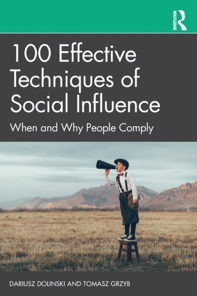100 Effective Techniques of Social Influence : When and Why People Comply