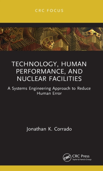 Technology, Human Performance, and Nuclear Facilities : A Systems Engineering Approach to Reduce Human Error