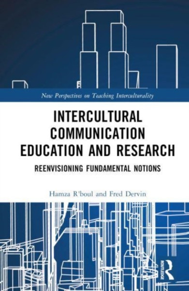 Intercultural Communication Education and Research : Reenvisioning Fundamental Notions