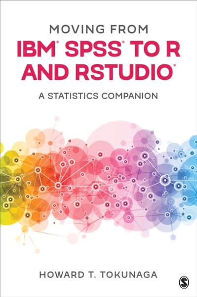 Moving from IBM (R) SPSS (R) to R and RStudio (R) : A Statistics Companion