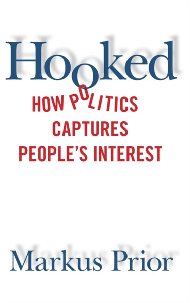 Hooked : How Politics Captures People's Interest