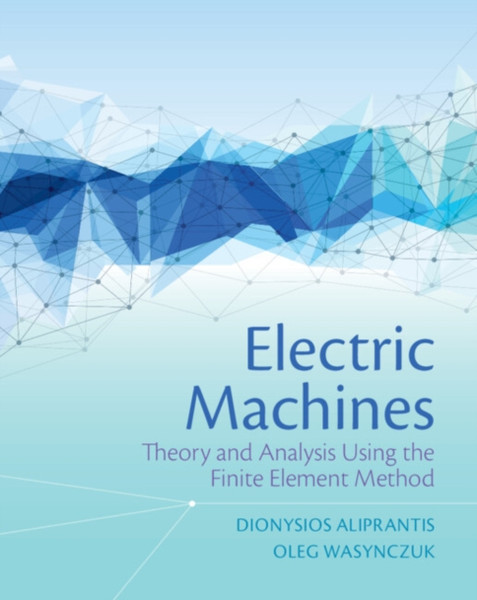 Electric Machines : Theory and Analysis Using the Finite Element Method
