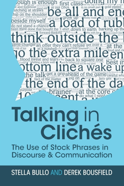 Talking in Cliches : The Use of Stock Phrases in Discourse and Communication