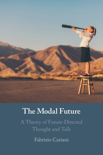 The Modal Future : A Theory of Future-Directed Thought and Talk