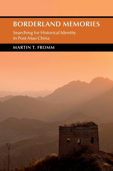 Borderland Memories : Searching for Historical Identity in Post-Mao China