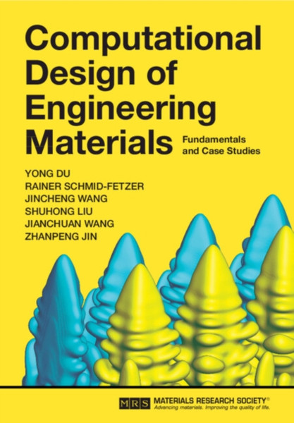 Computational Design of Engineering Materials : Fundamentals and Case Studies