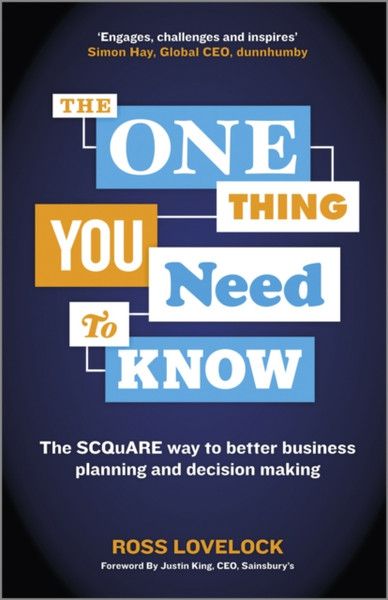 The One Thing You Need to Know - The SCQuARE Way to Better Business Planning and Decision Making