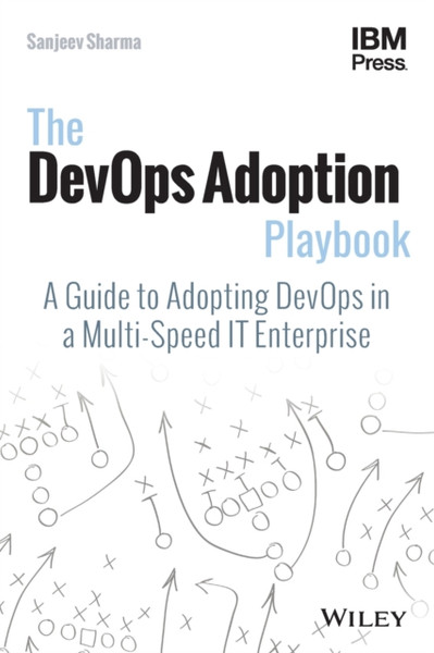 The DevOps Adoption Playbook - A Guide to Adopting DevOps in a Multi-Speed IT Enterprise