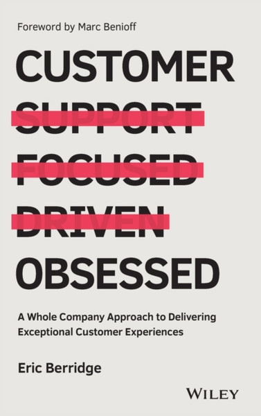 Customer Obsessed - A Whole Company Approach to Delivering Exceptional Customer Experiences