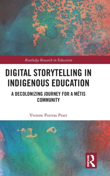 Digital Storytelling in Indigenous Education : A Decolonizing Journey for a Metis Community