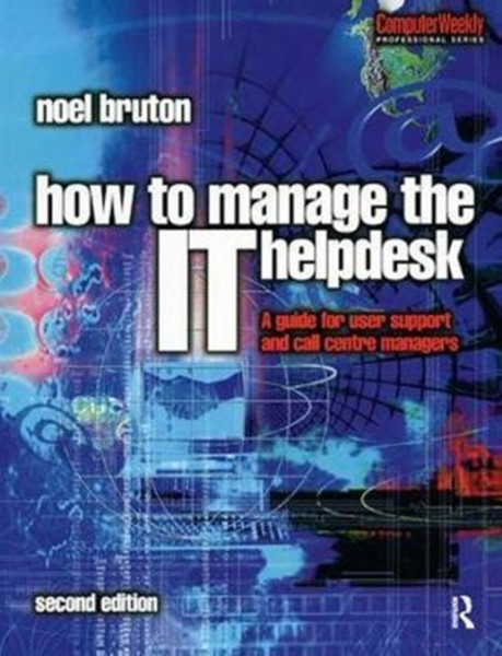 How to Manage the IT Help Desk : A guide for user support and call centre managers