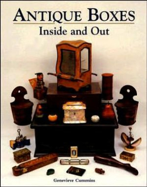 Antique Boxes Inside and Out: for Eating, Drinking and Being Merry, Work, Play and the Boudoir by Genevieve Cummins (Author)