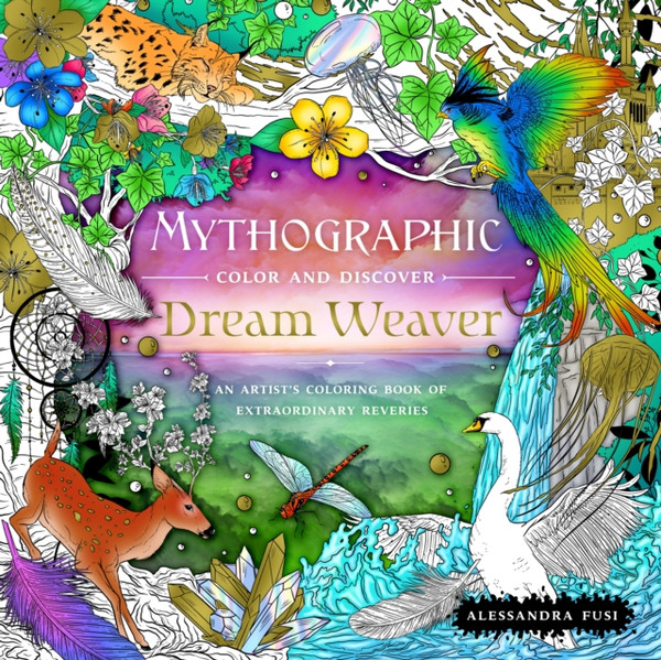 Mythographic Color and Discover: Dream Weaver : An Artist's Coloring Book of Extraordinary Reveries