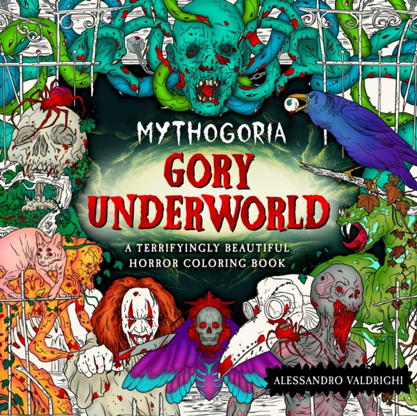 Mythogoria: Gory Underworld : A Terrifyingly Beautiful Horror Coloring Book