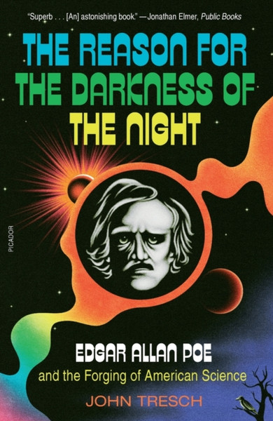The Reason for the Darkness of the Night : Edgar Allan Poe and the Forging of American Science